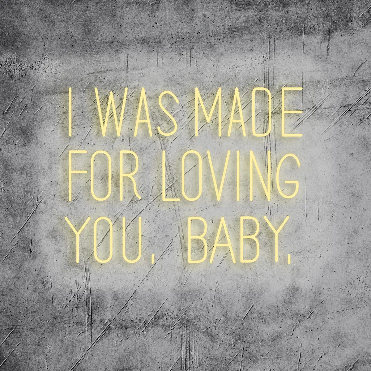 Neon Schriftzug “I was made for loving you, baby.”